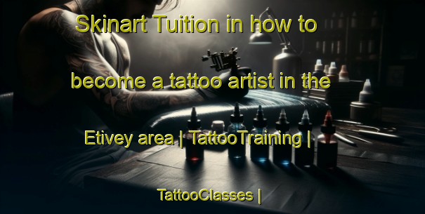 Skinart Tuition in how to become a tattoo artist in the Etivey area | TattooTraining | TattooClasses | SkinartTraining-France